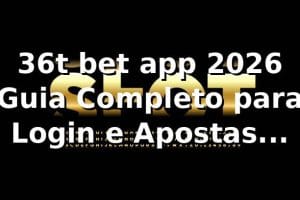 36t bet app 2026 🚀 Guia Completo para Login e Apostas Seguras