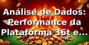 Análise de Dados: Performance da Plataforma 36t e Benefícios VIP 📊