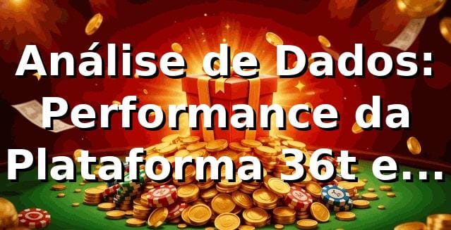 Análise de Dados: Performance da Plataforma 36t e Benefícios VIP 📊